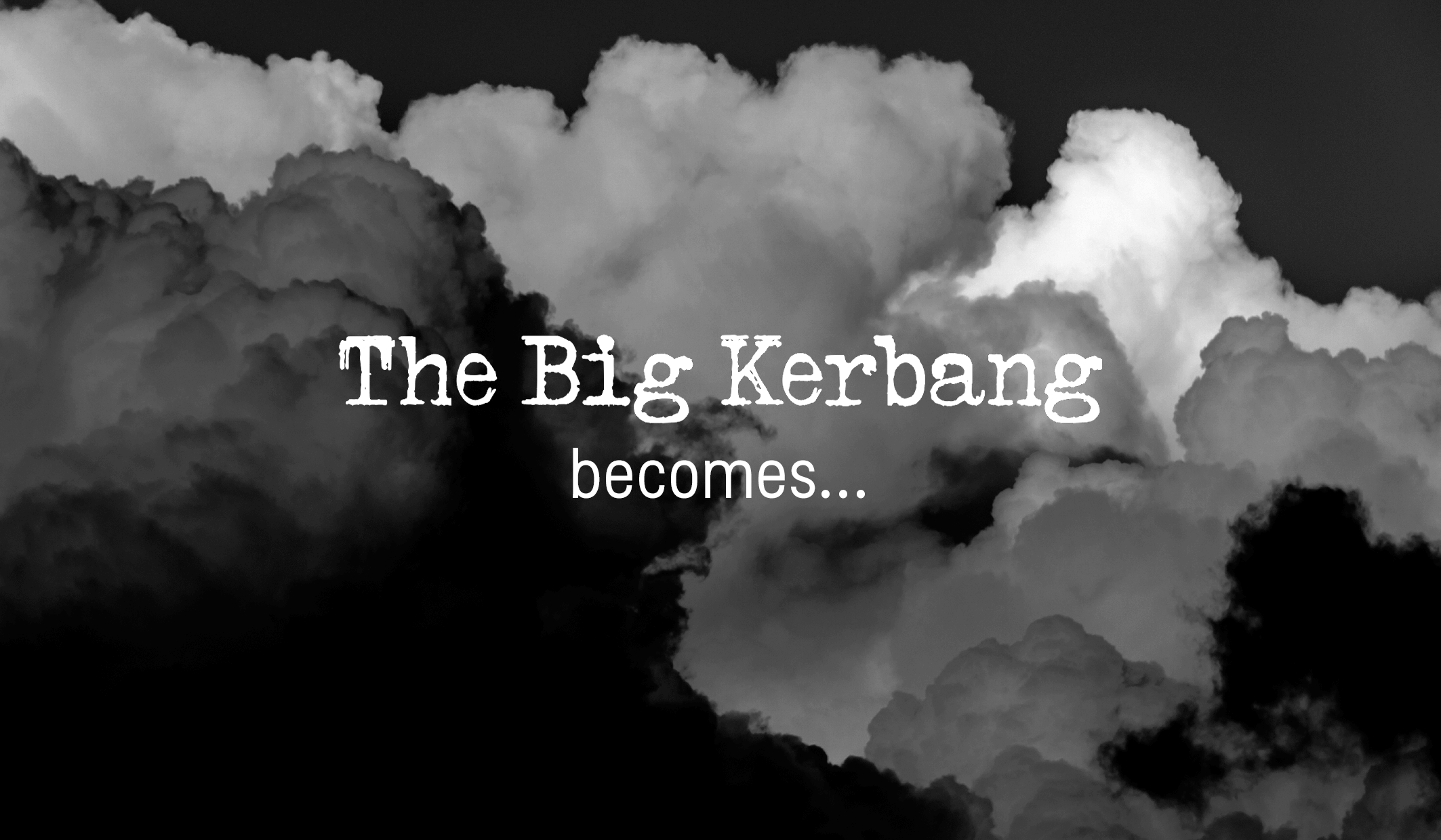The Big Kerbang becomes...